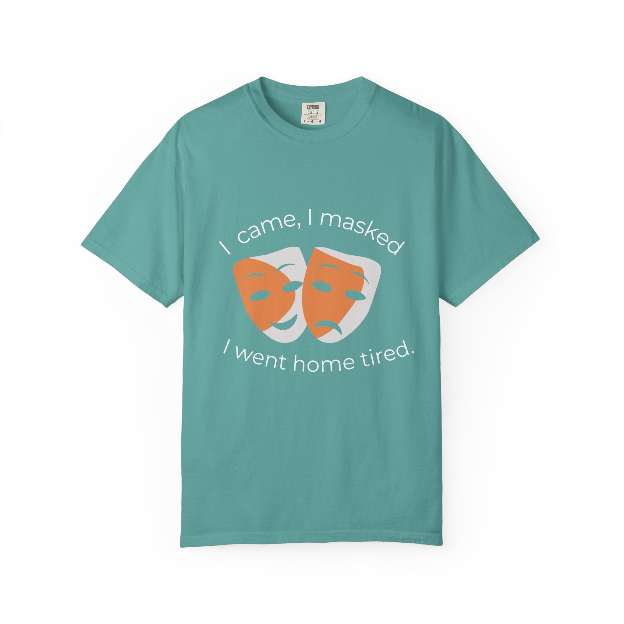 Theater Masks T‑Shirt — "I came, I masked, I went home tired." Garment-Dyed Tee