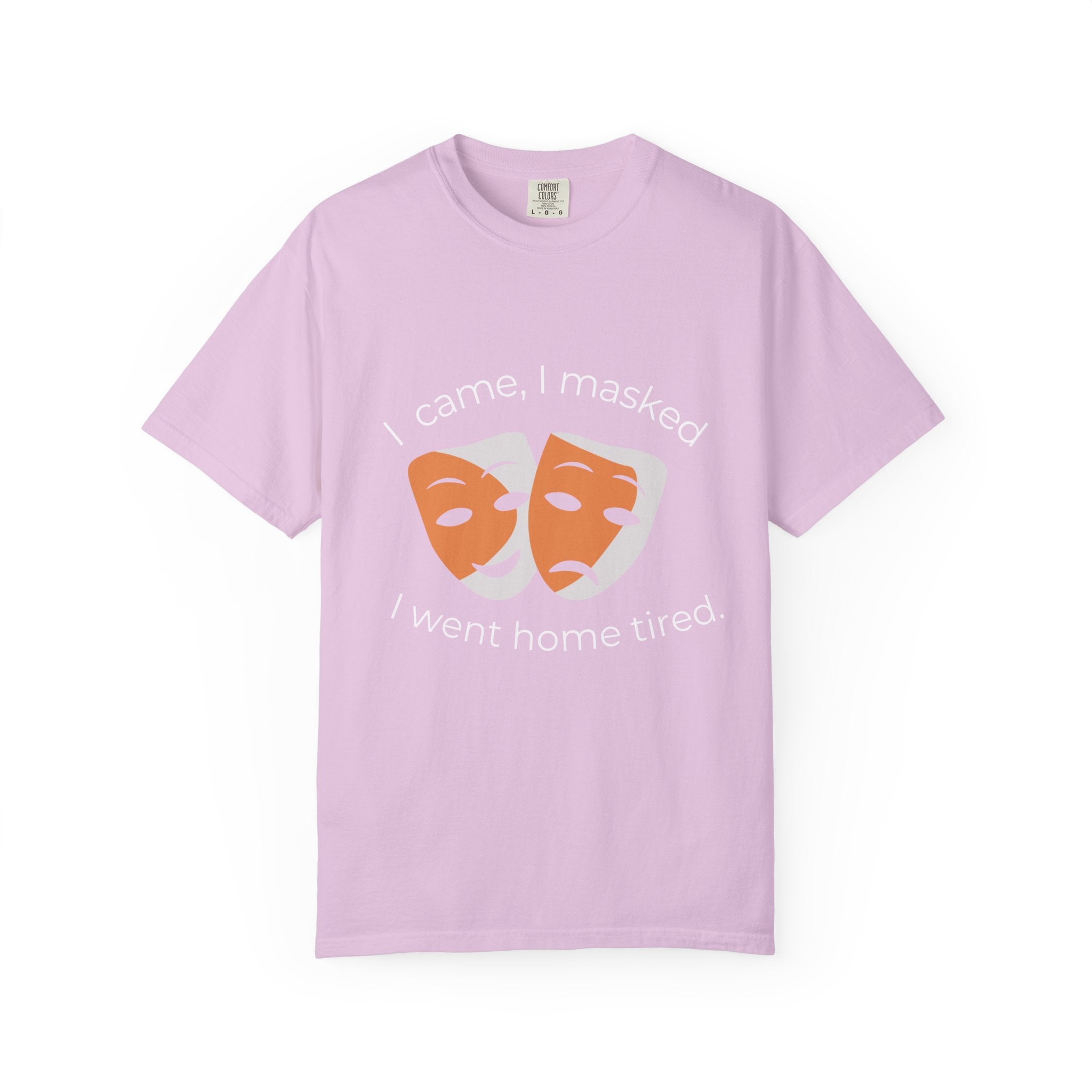 Theater Masks T‑Shirt — "I came, I masked, I went home tired." Garment-Dyed Tee