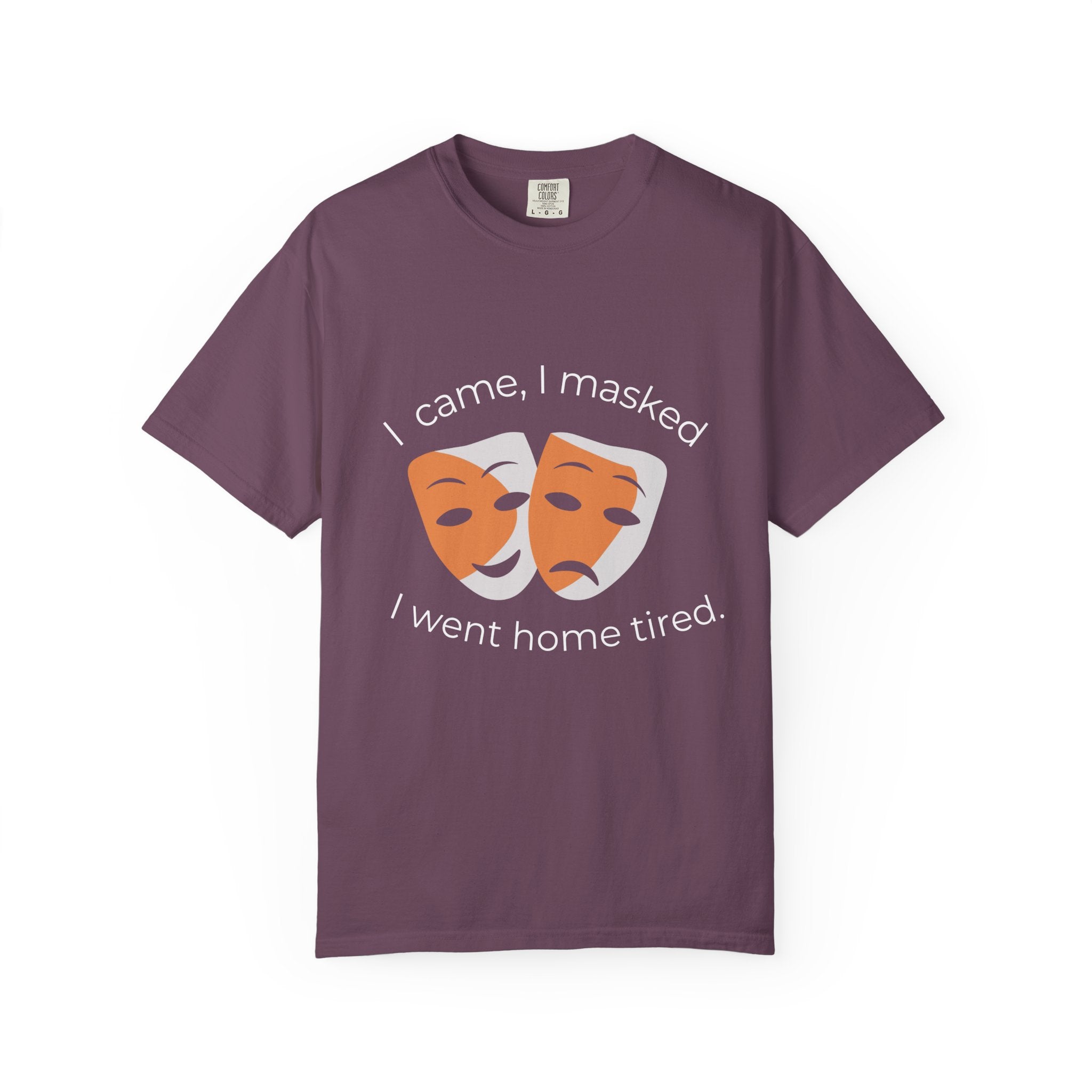 Theater Masks T‑Shirt — "I came, I masked, I went home tired." Garment-Dyed Tee
