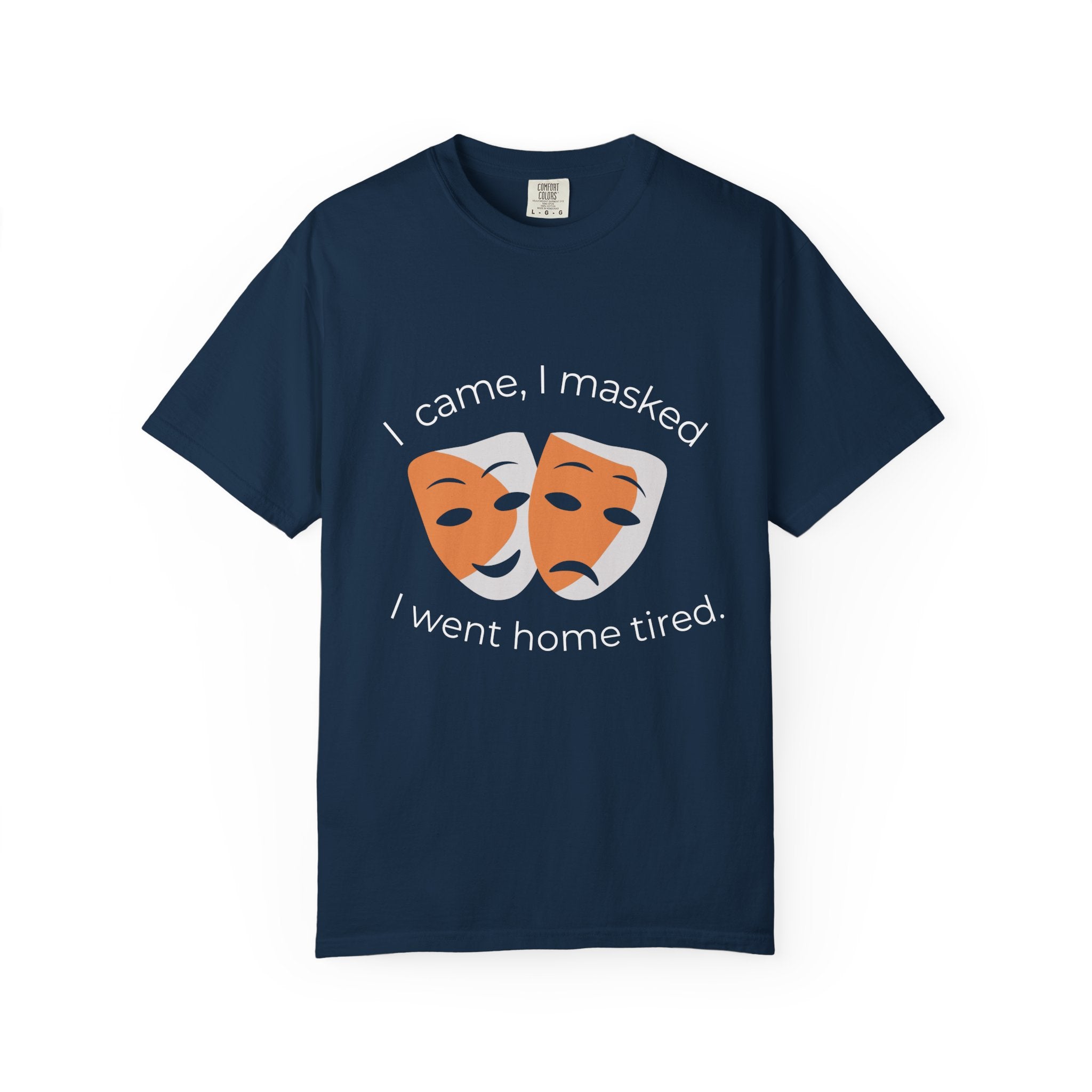 Theater Masks T‑Shirt — "I came, I masked, I went home tired." Garment-Dyed Tee