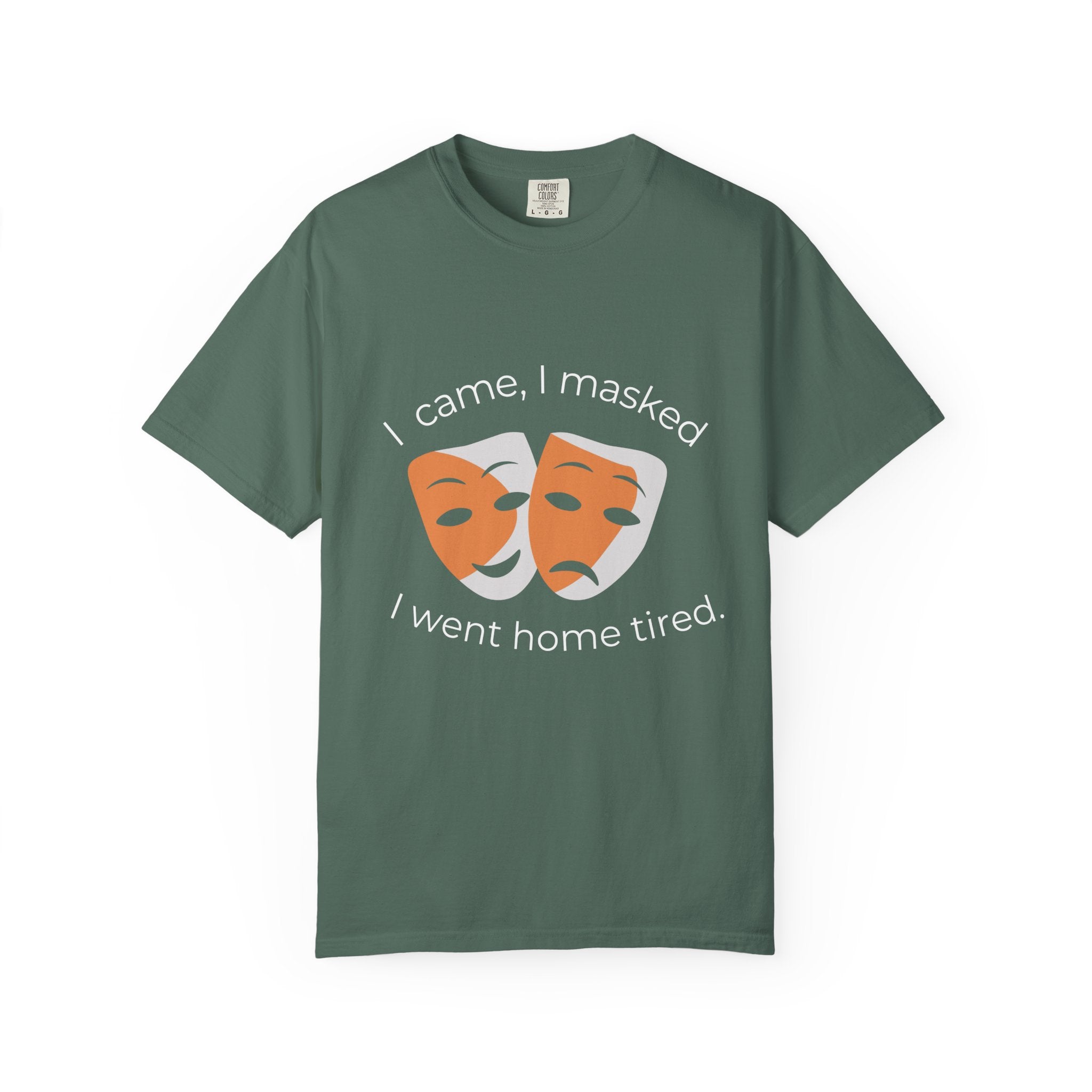 Theater Masks T‑Shirt — "I came, I masked, I went home tired." Garment-Dyed Tee