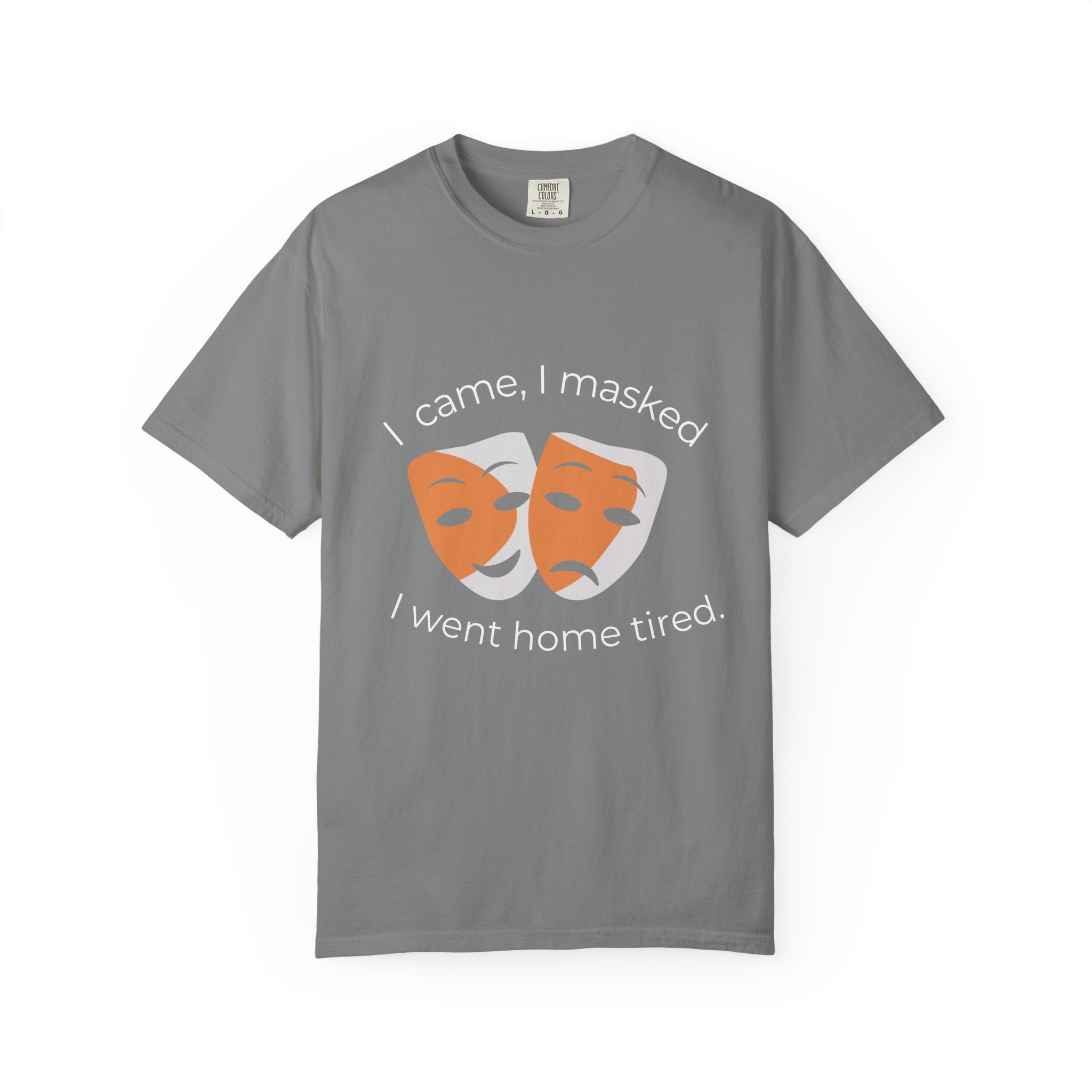 Theater Masks T‑Shirt — "I came, I masked, I went home tired." Garment-Dyed Tee