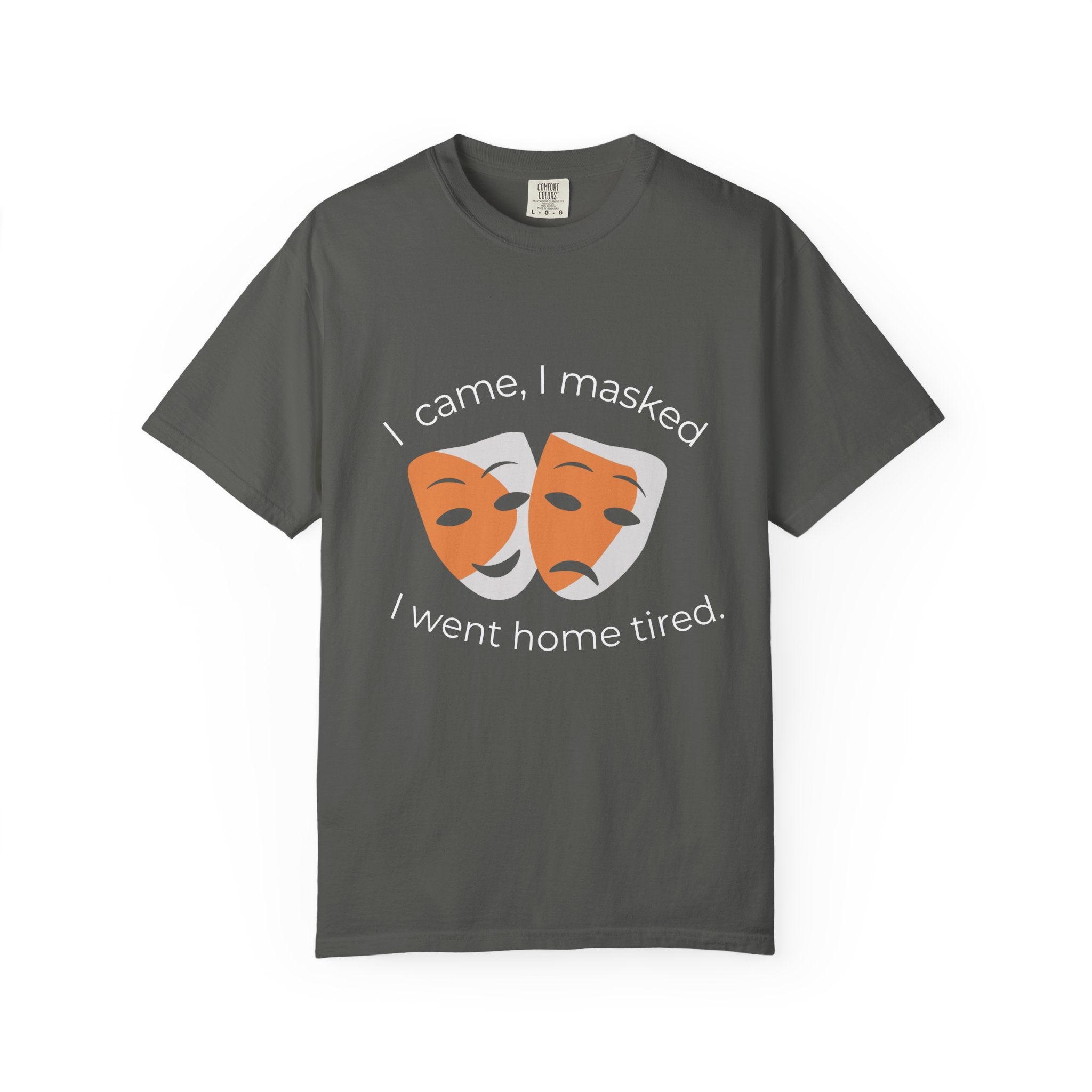 Theater Masks T‑Shirt — "I came, I masked, I went home tired." Garment-Dyed Tee